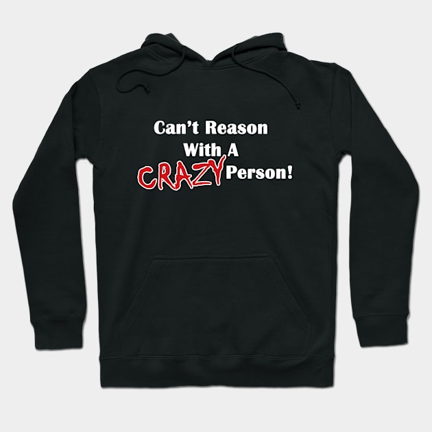 Can't Reason With A Crazy Person Hoodie by Cards By Harris